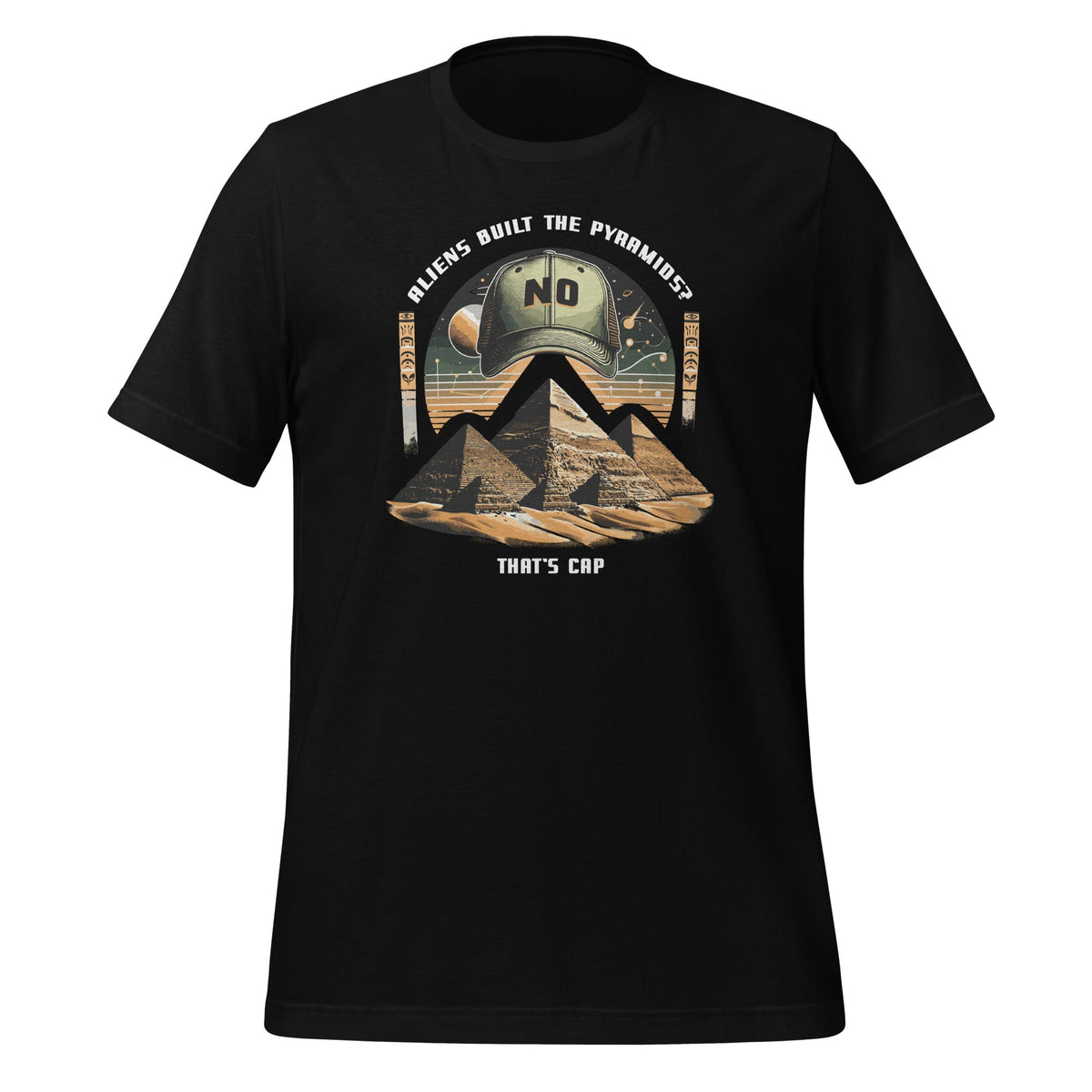 Aliens Built Pyramids? That's Cap Funny Alien Saying Unisex T-Shirt