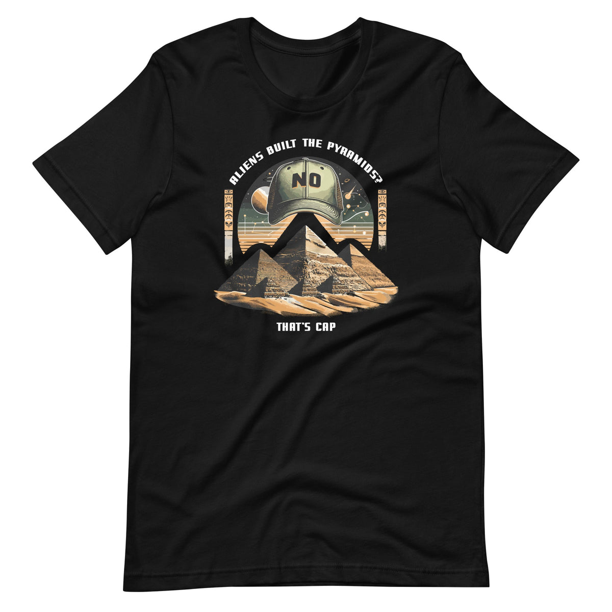 Aliens Built Pyramids? That's Cap Funny Alien Saying Unisex T-Shirt