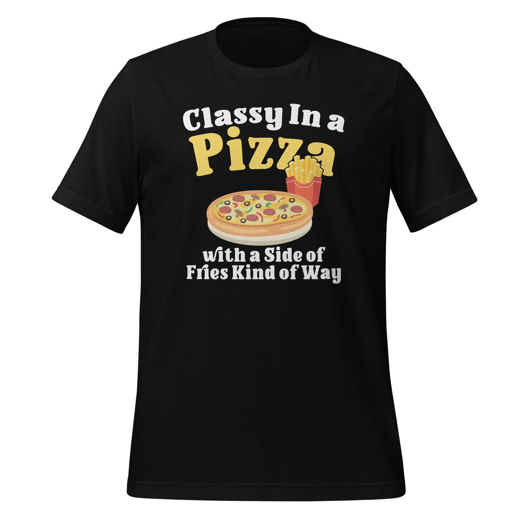 Classy In A Pizza With A Side Of Fries Kind of Way Unisex product image 1