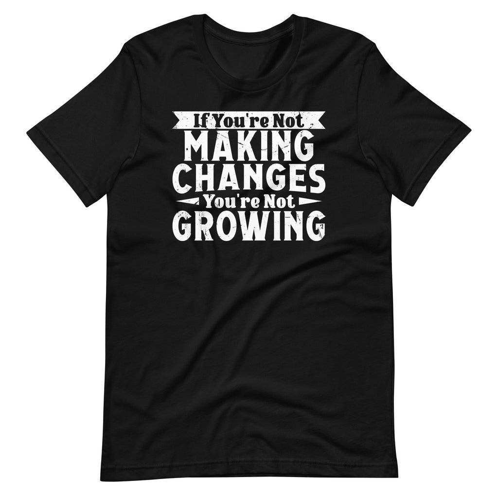 If You're Not Making Changes, Growing Motivational Unisex product image 6
