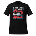 I May Look Like My Daddy But I Have My Mommy's Attitude product image 1