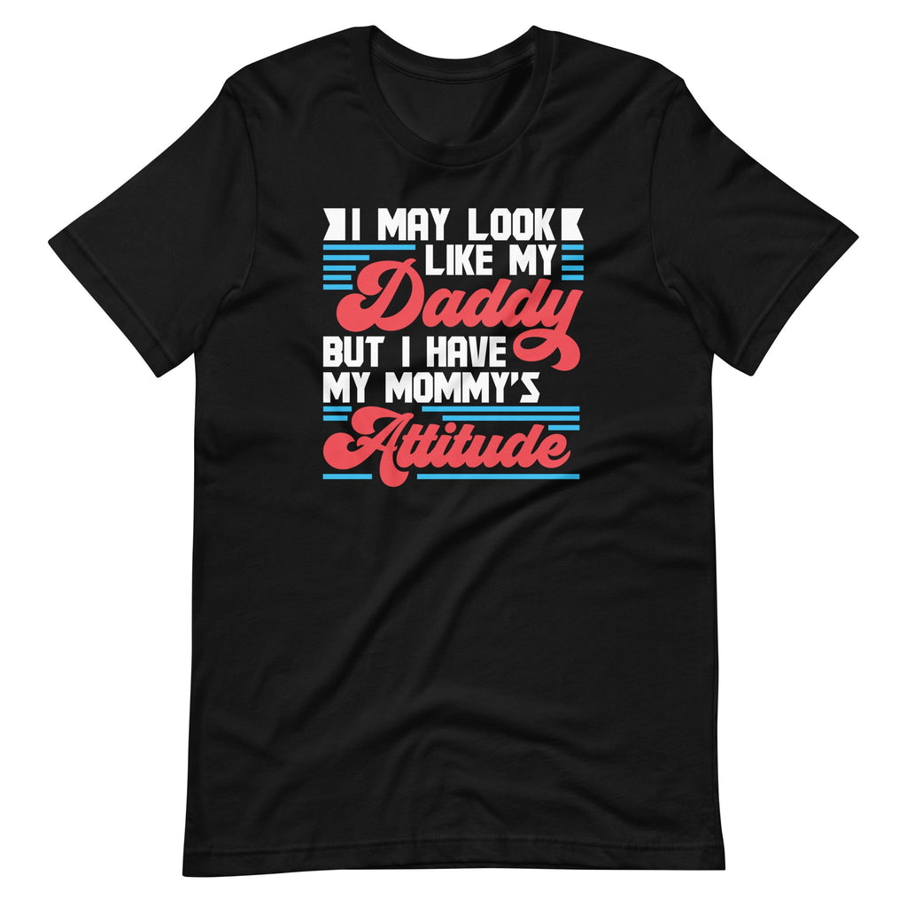 I May Look Like My Daddy But I Have My Mommy's Attitude product image 6