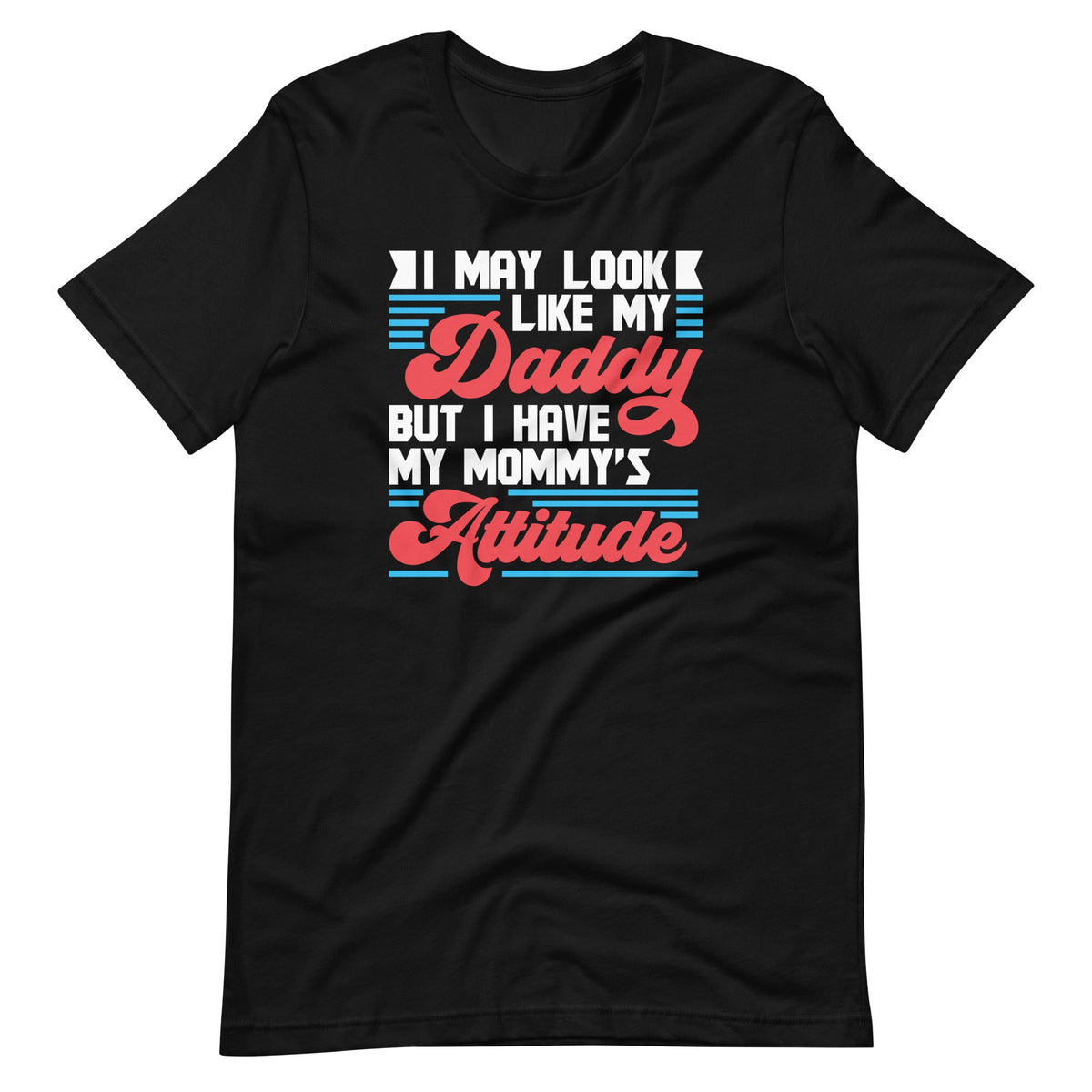 I May Look Like My Daddy But I Have My Mommy's Attitude product image 6