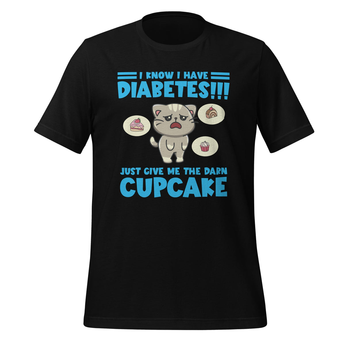 I Know I Have Diabetes Just Give Me The Darn Cupcake Unisex product image 1