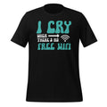 I Cry When There's No Free WiFi Funny Reasons To Unisex product image 1