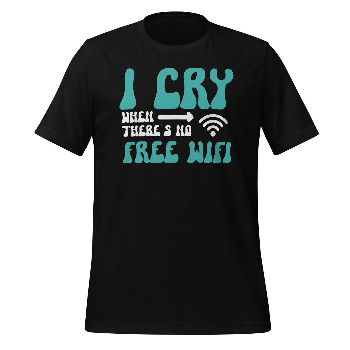 I Cry When There's No Free WiFi Funny Reasons To Unisex product image 1