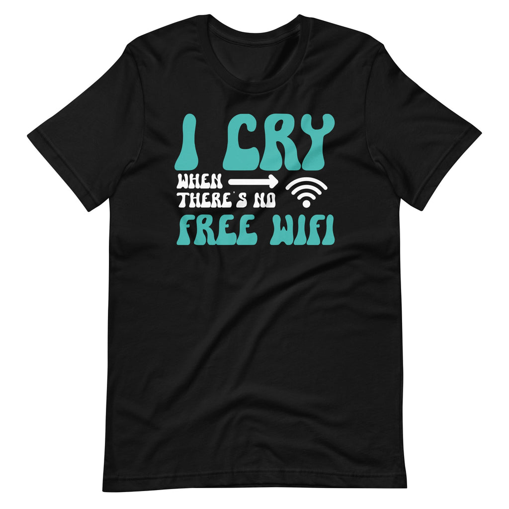 I Cry When There's No Free WiFi Funny Reasons To Unisex product image 6