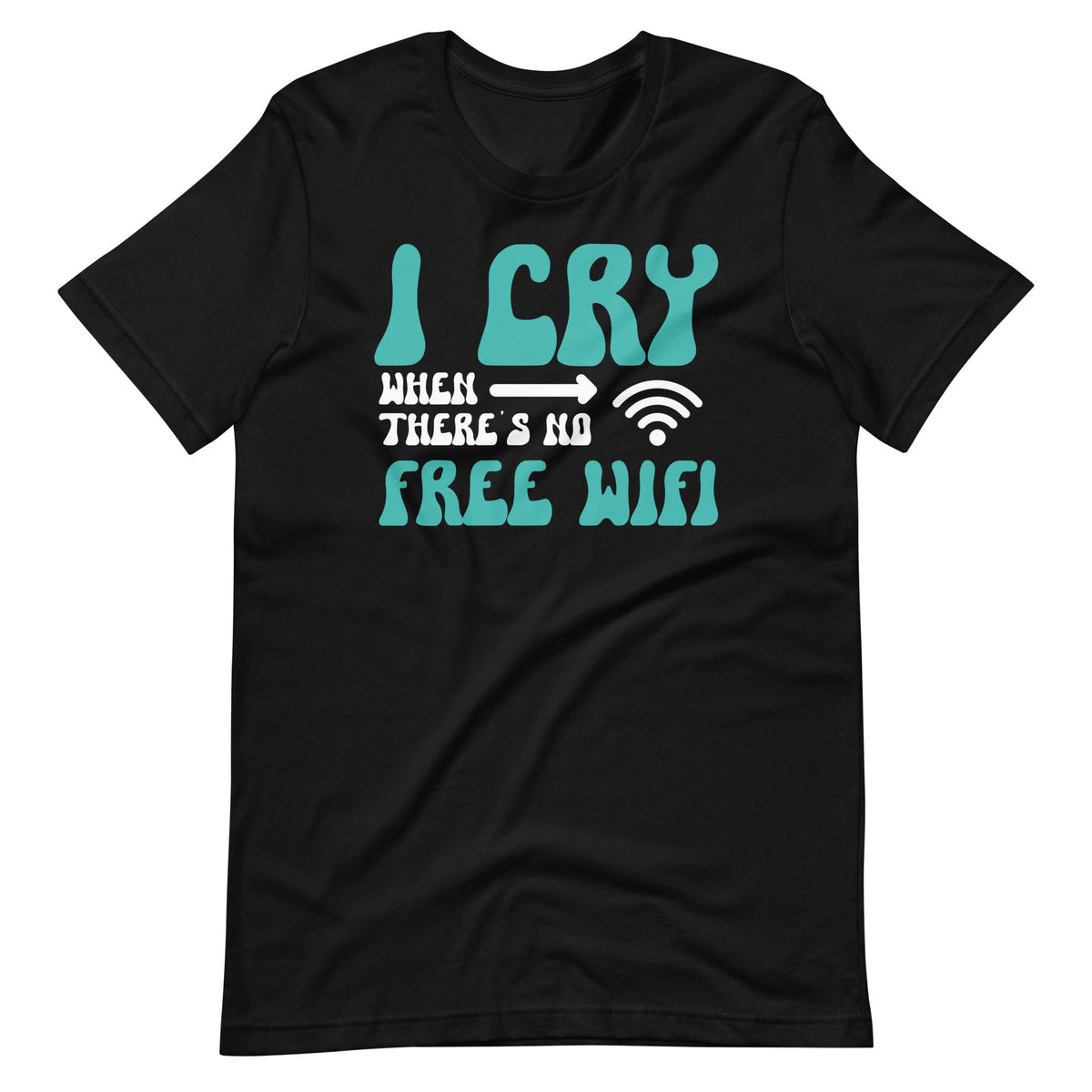 I Cry When There's No Free WiFi Funny Reasons To Unisex product image 6