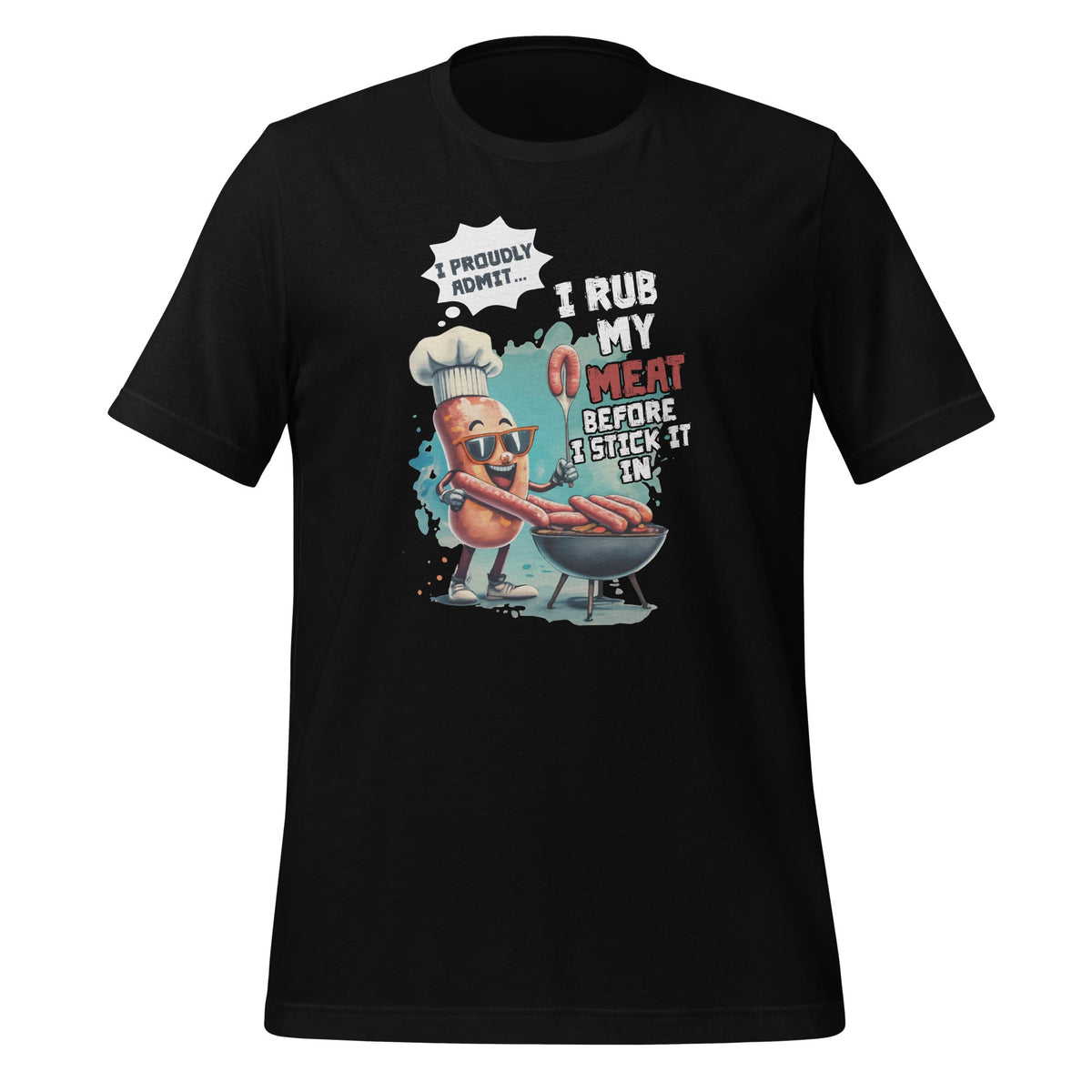 I Proud Admit I Rub My Meat Before I Stick It In Ask Me product image 1