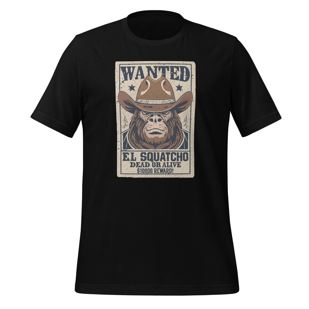 Funny El Squatcho Wanted Poster Western Bigfoot Sasquatch Unisex T-Shirt