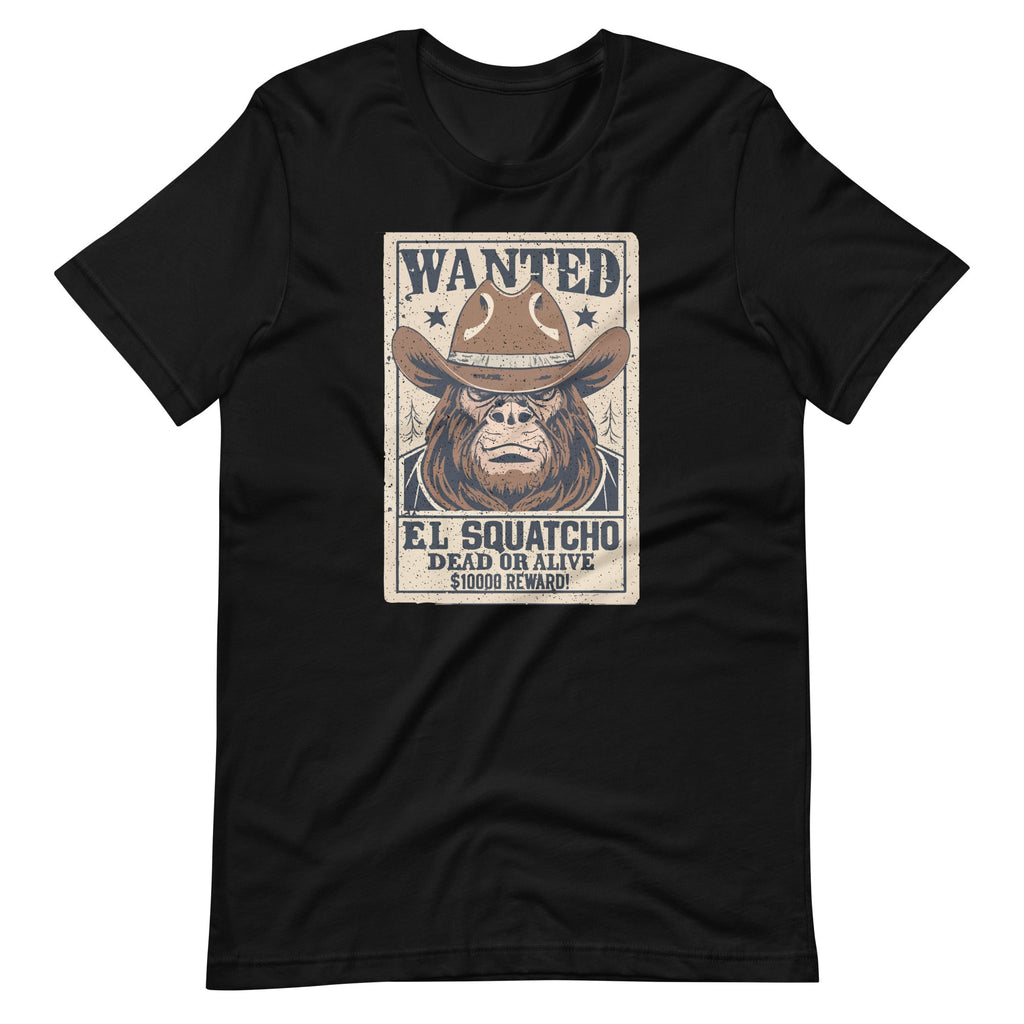 Funny El Squatcho Wanted Poster Western Bigfoot Sasquatch Unisex T-Shirt