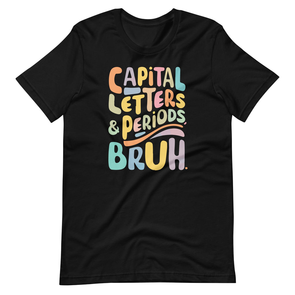Capital Letters And Periods Bruh ELA Teacher Funny Unisex product image 6