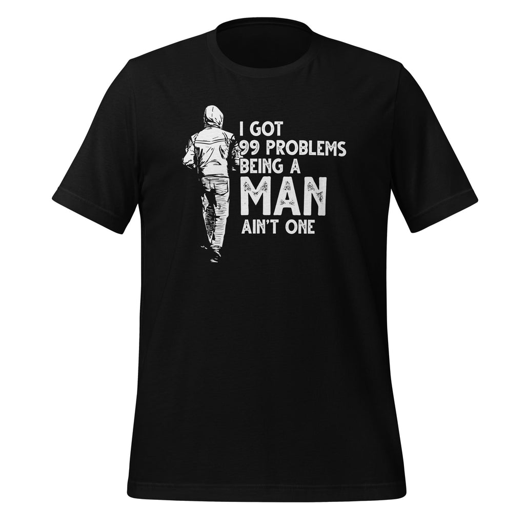 I Got 99 Problems But Being A Man Ain't One Funny Unisex product image 1