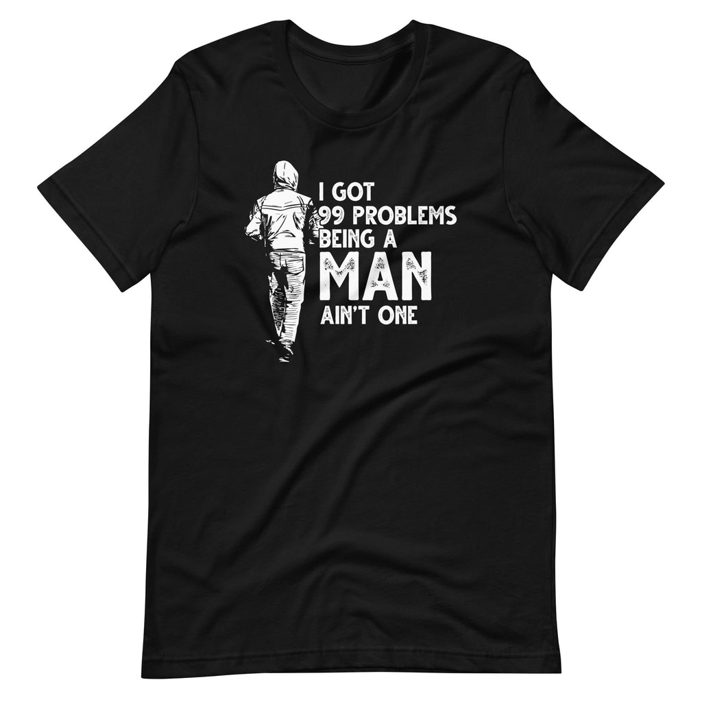 I Got 99 Problems But Being A Man Ain't One Funny Unisex product image 2