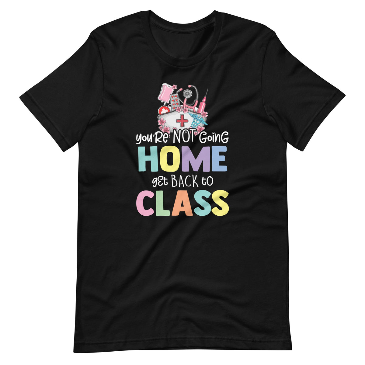You're Not Going Home Get Back To Class School Nurse On product image 2