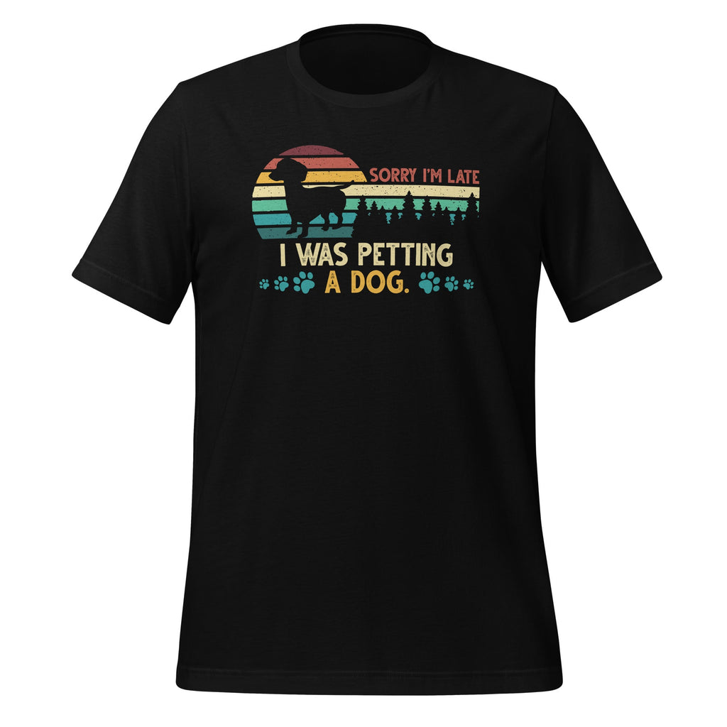 Sorry I'm Late I Was Petting a Dog Always Lovers Unisex product image 1