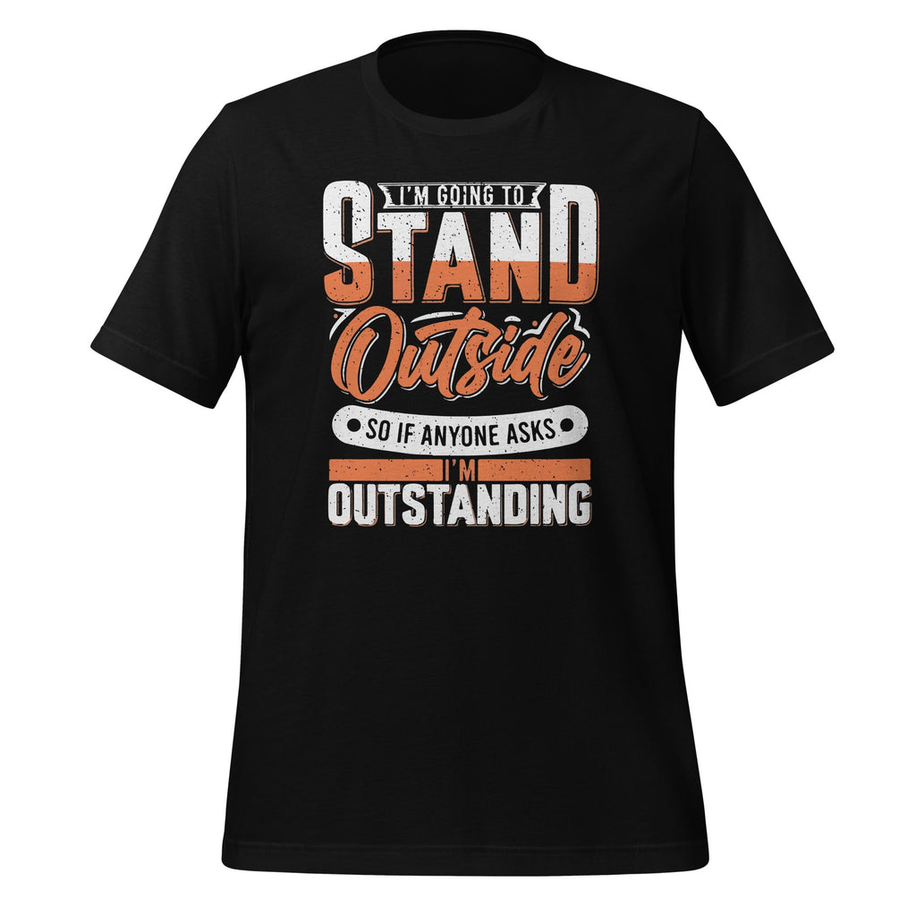 Im Going To Stand Outside So If Anyone Asks Im Outstanding product image 1