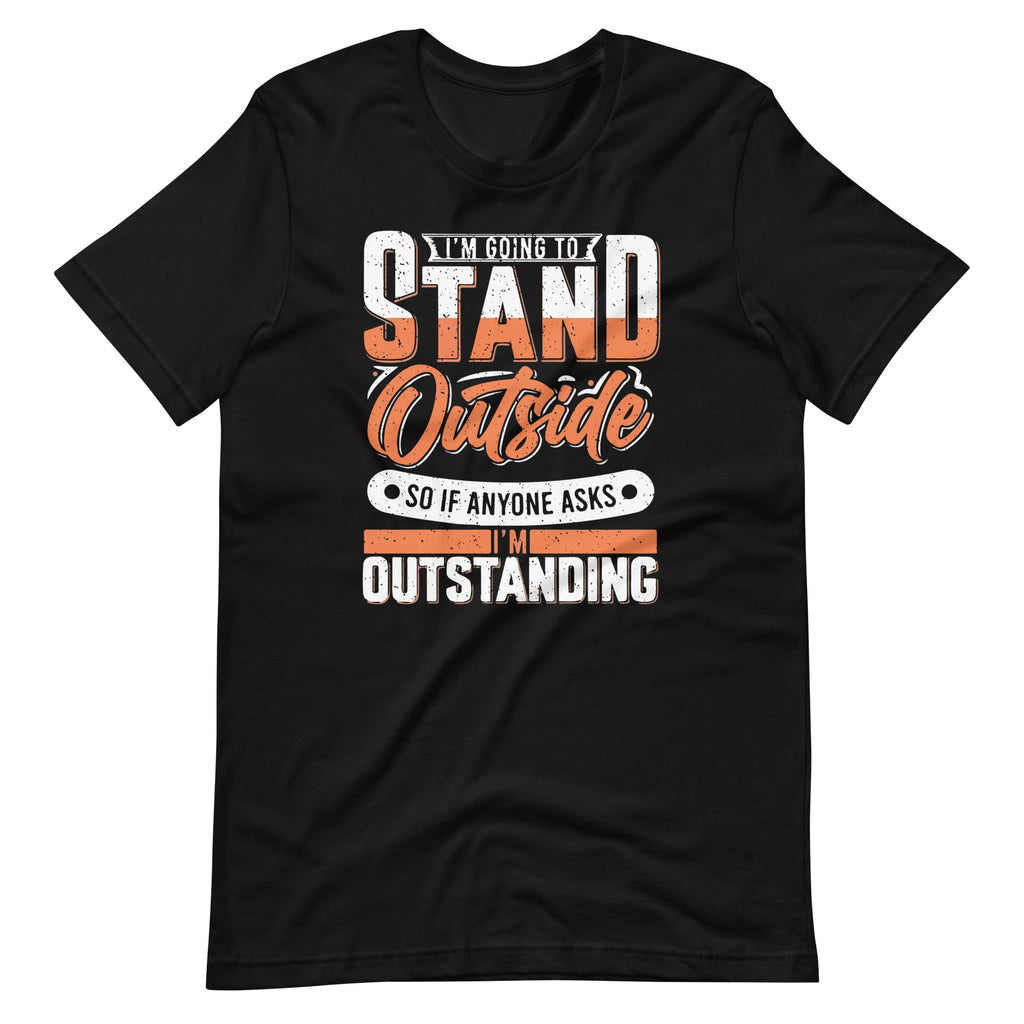 Im Going To Stand Outside So If Anyone Asks Im Outstanding product image 2