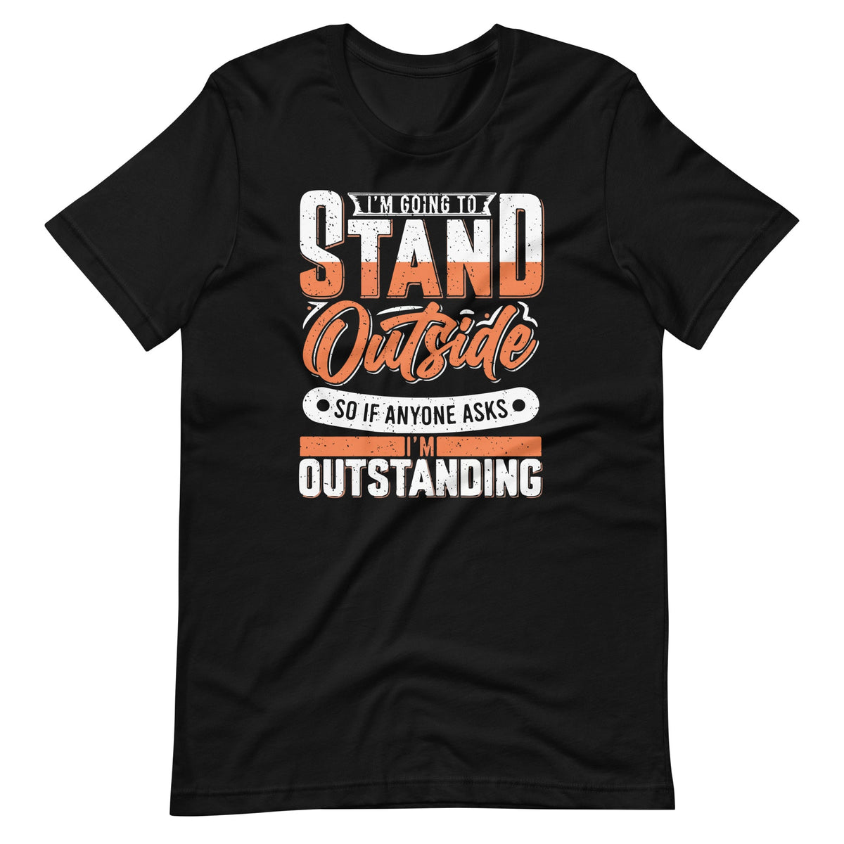 Im Going To Stand Outside So If Anyone Asks Im Outstanding product image 2