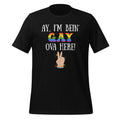 Ay I'm Being Gay Over Here Funny Saying Unisex T-Shirt product image 1