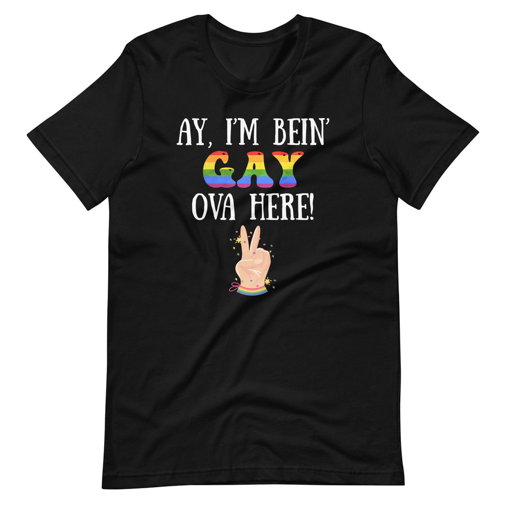 Ay I'm Being Gay Over Here Funny Saying Unisex T-Shirt product image 2