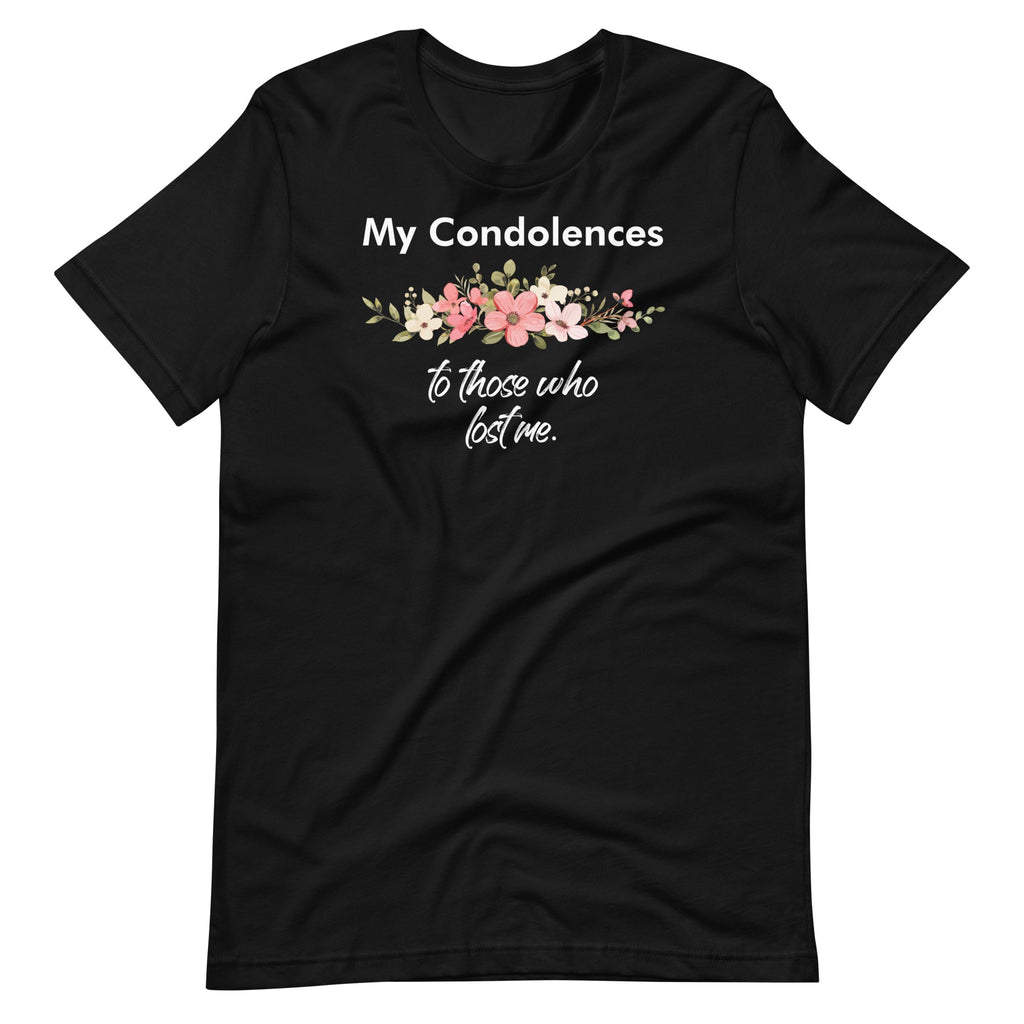 My Condolences To Those Who Lost Me Funny Quote Unisex product image 1