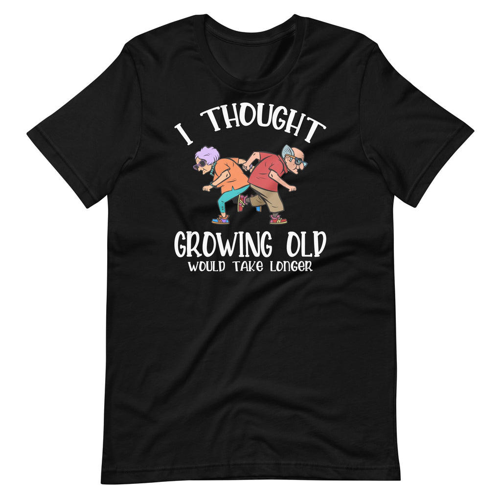 Growing Old Take Longer Funny Senior Citizen Saying Unisex product image 1