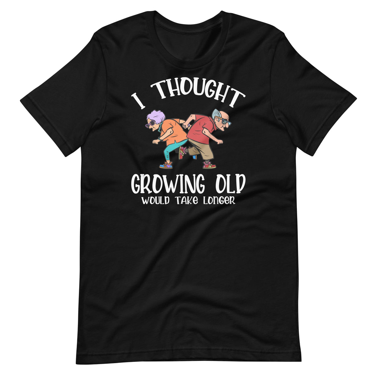 Growing Old Take Longer Funny Senior Citizen Saying Unisex product image 1
