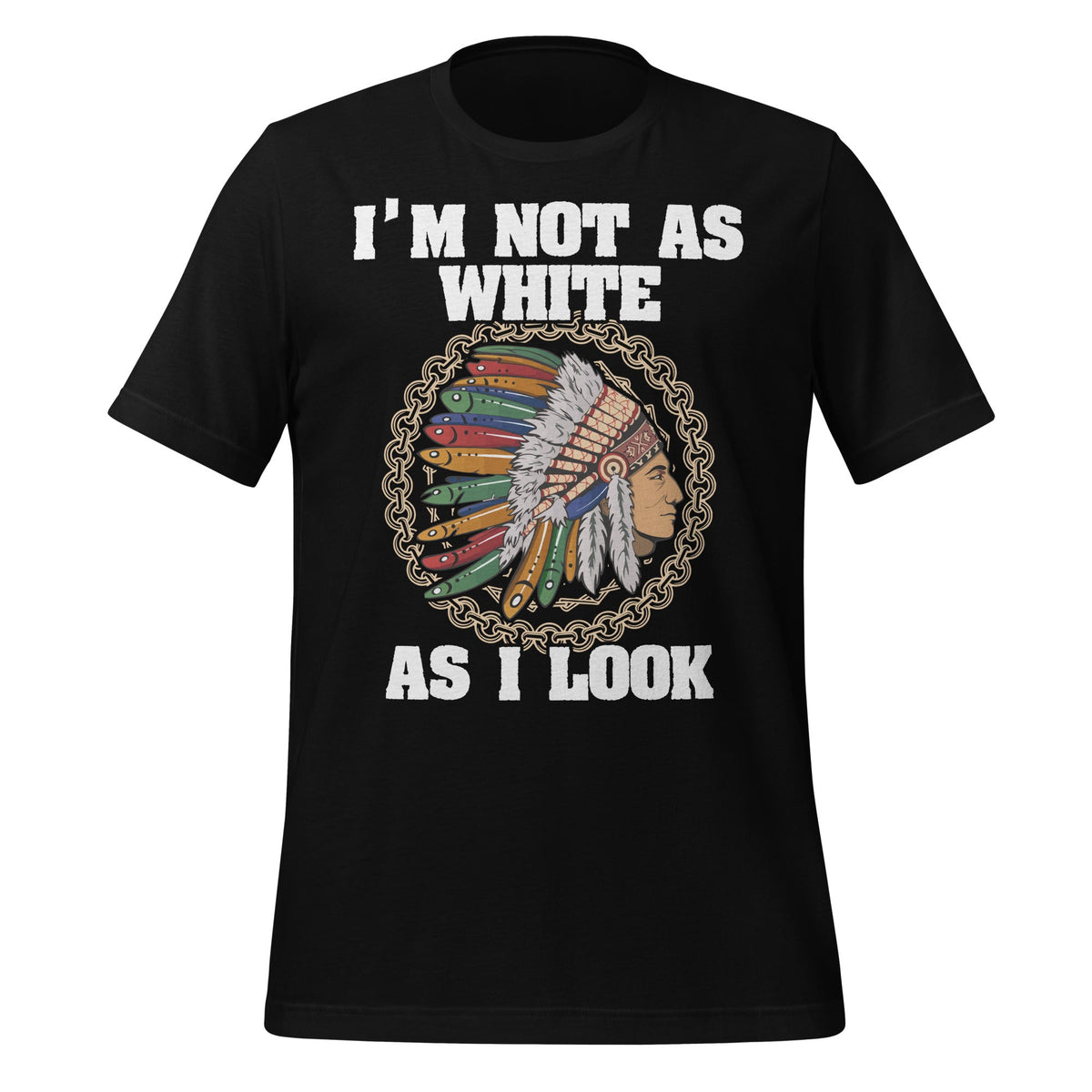 I'm Not As White As I Look Native American Unisex T-Shirt product image 1