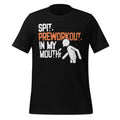 Spit Preworkout In My Mouth Funny Saying Unisex T-Shirt product image 1