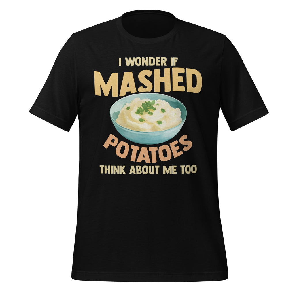 Do Mashed Potatoes Think About Me? Potato Day Foodie Unisex product image 1