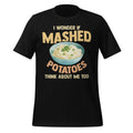 Do Mashed Potatoes Think About Me? Potato Day Foodie Unisex product image 1