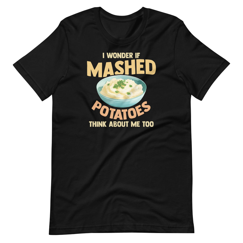 Do Mashed Potatoes Think About Me? Potato Day Foodie Unisex product image 2