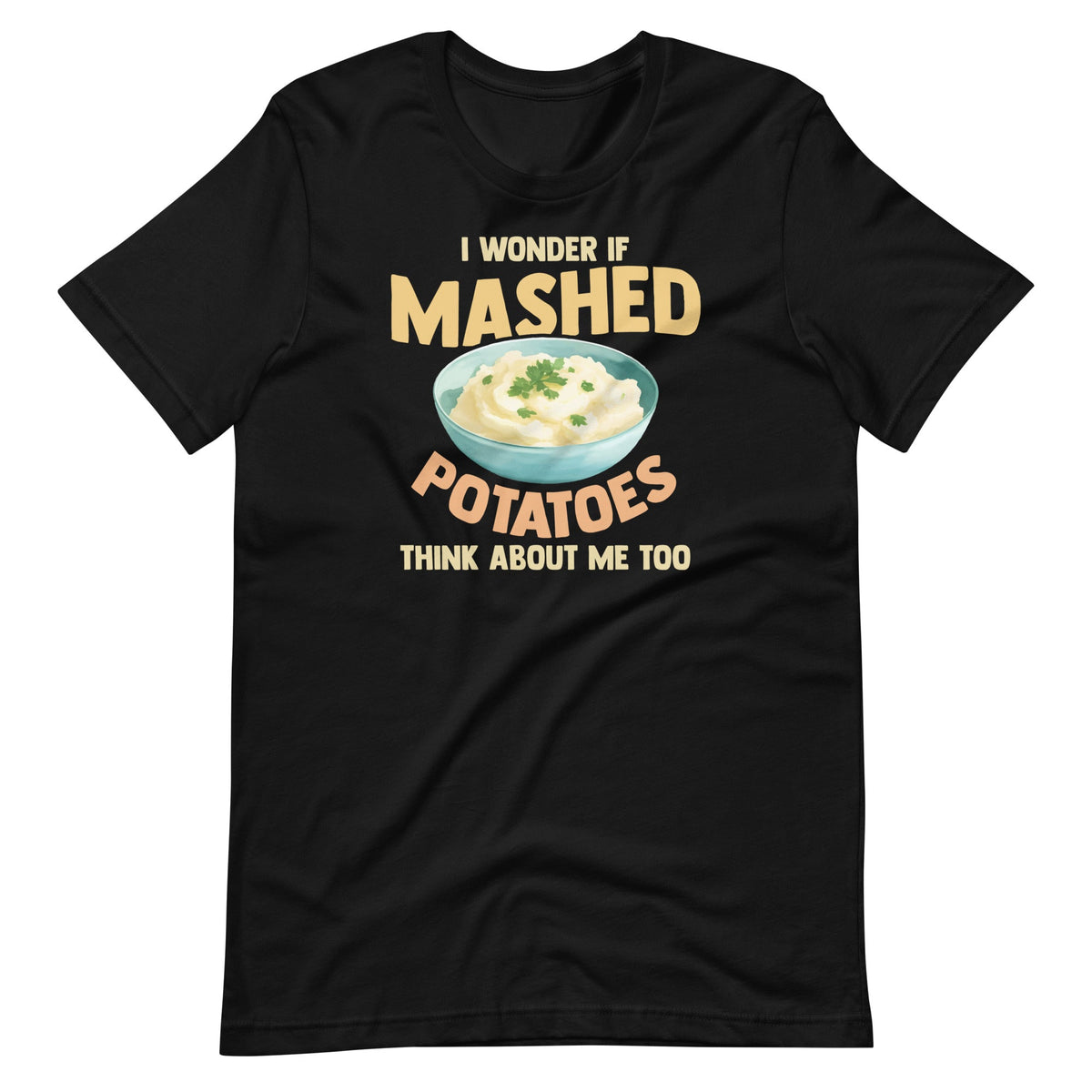 Do Mashed Potatoes Think About Me? Potato Day Foodie Unisex product image 2