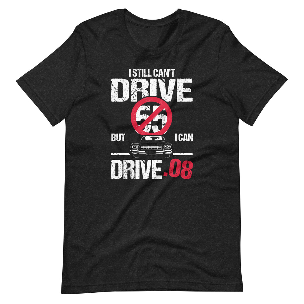 I Can't Drive 55 But I Can .08 Speed Limit Driver Joke product image 2