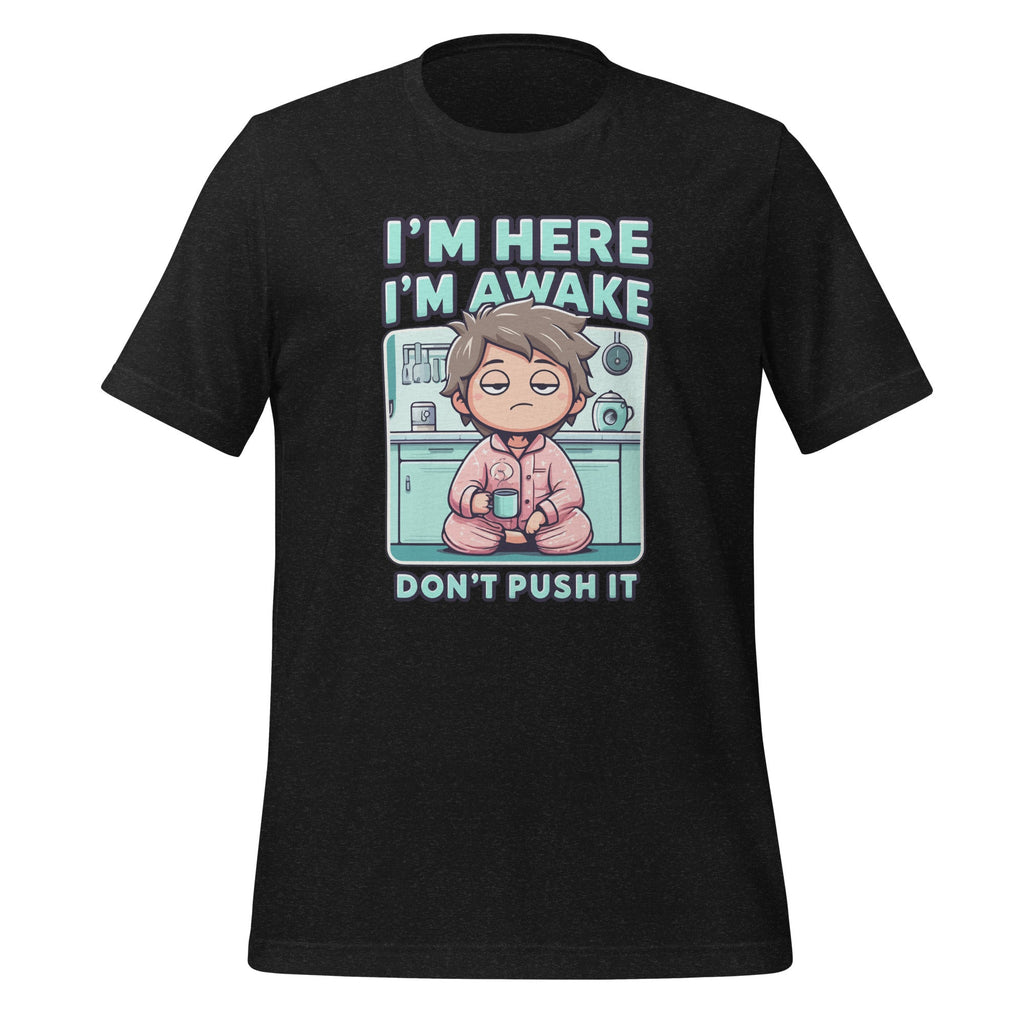 Im Here Im Awake Dont Push It Funny Sarcastic Adult Humor product image 1