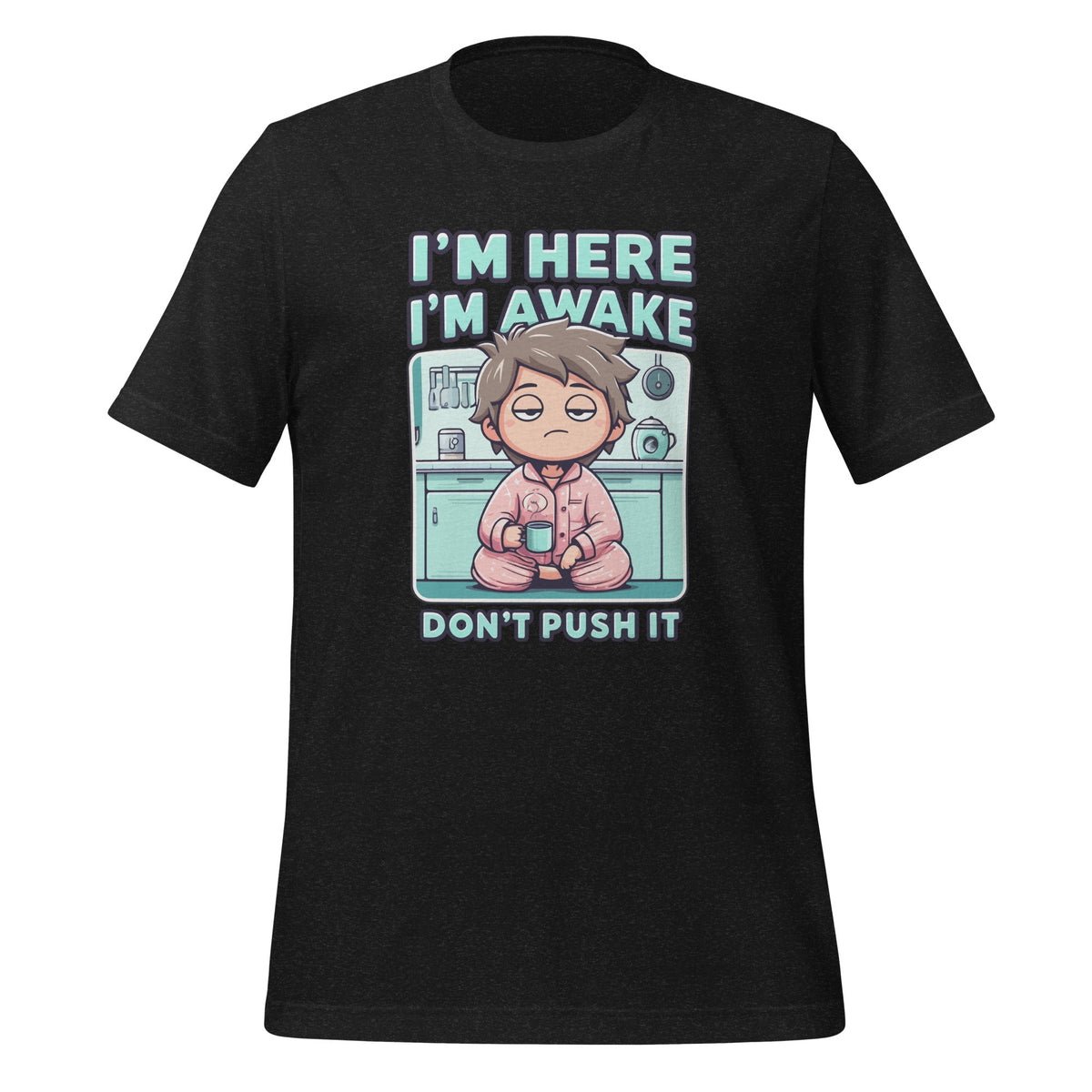 Im Here Im Awake Dont Push It Funny Sarcastic Adult Humor product image 1