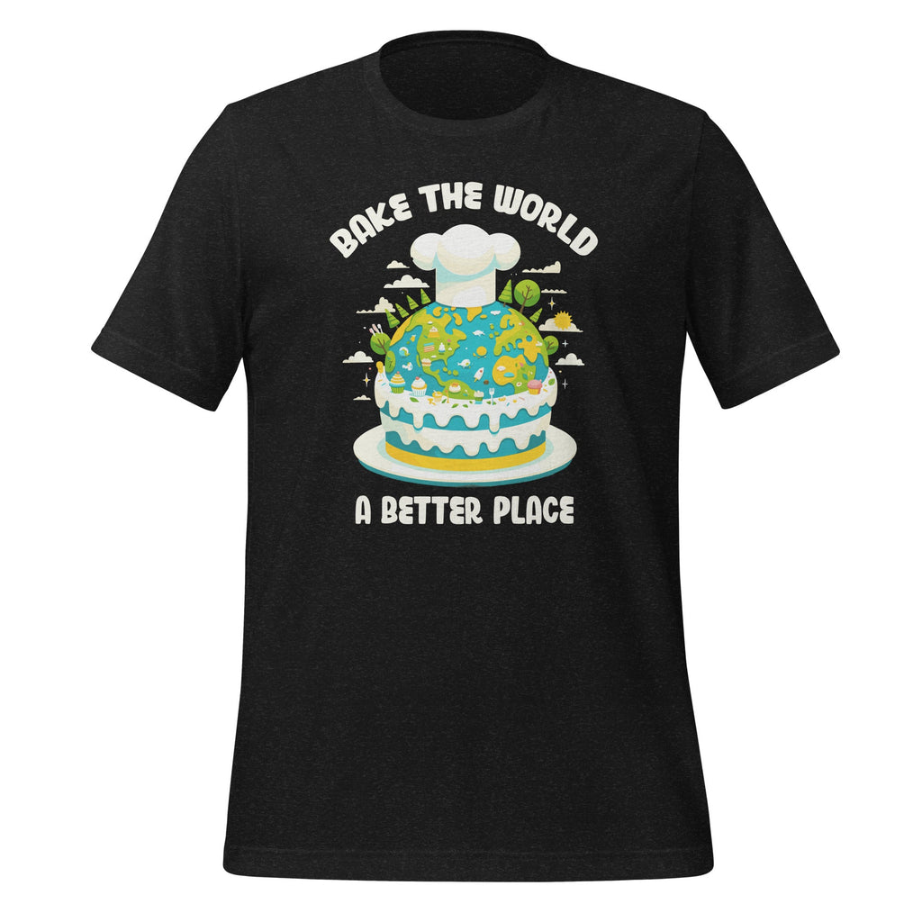 Bake the World a Better Place Funny Cooks Unisex T-Shirt product image 1