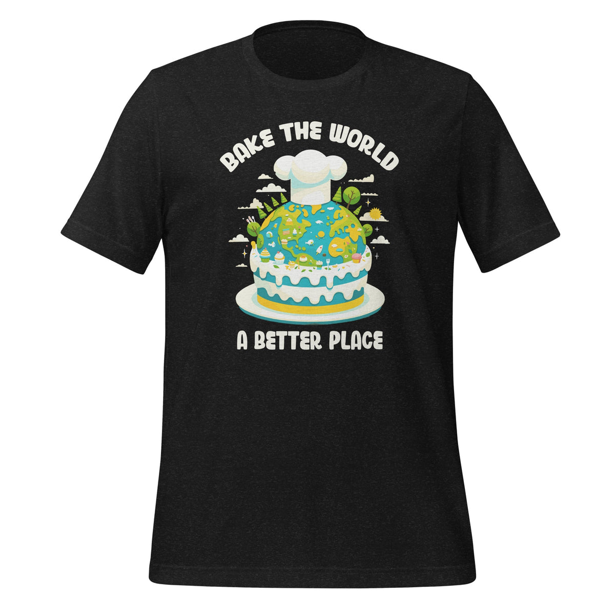 Bake the World a Better Place Funny Cooks Unisex T-Shirt product image 1
