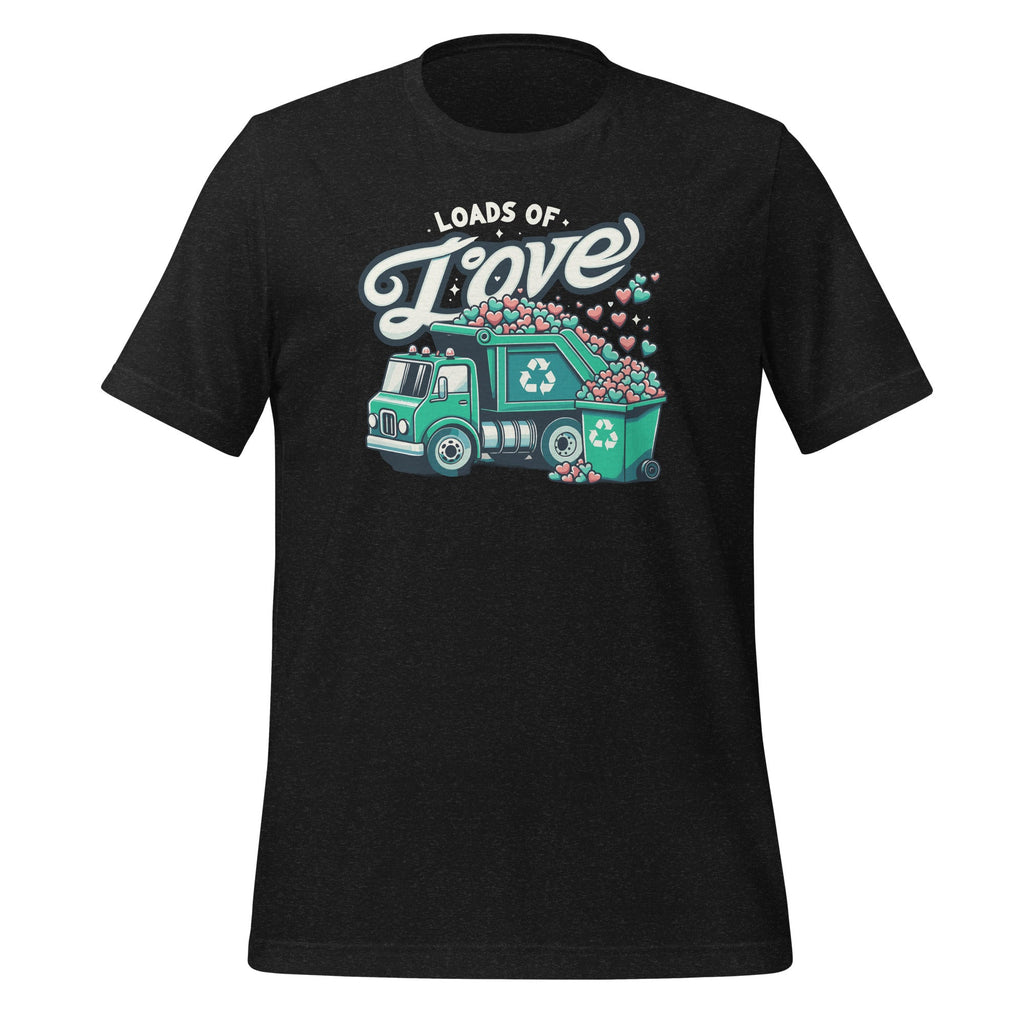 Loads Of Love Recycling Truck Trash Garbage Unisex T-Shirt product image 3