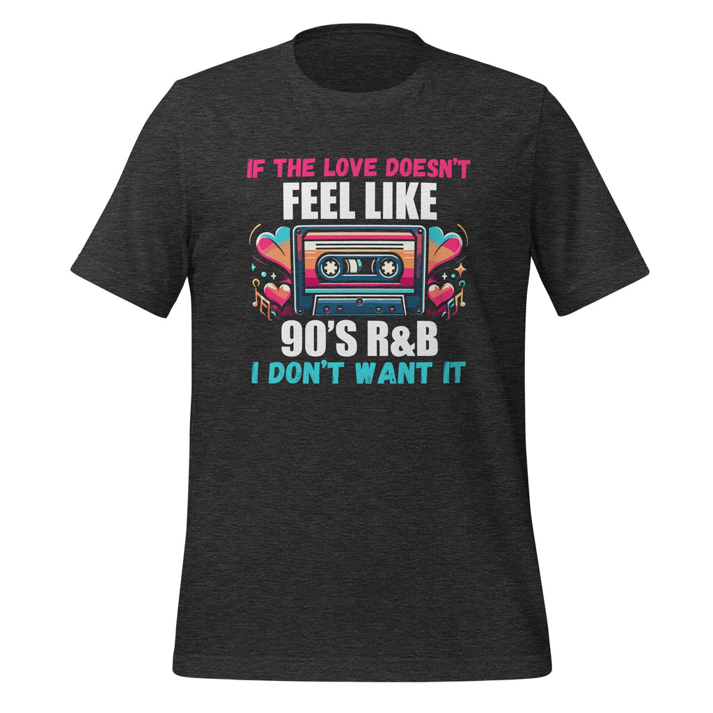 If The Love Doesn't Feel Like 90's R&B I Don't Want It product image 5