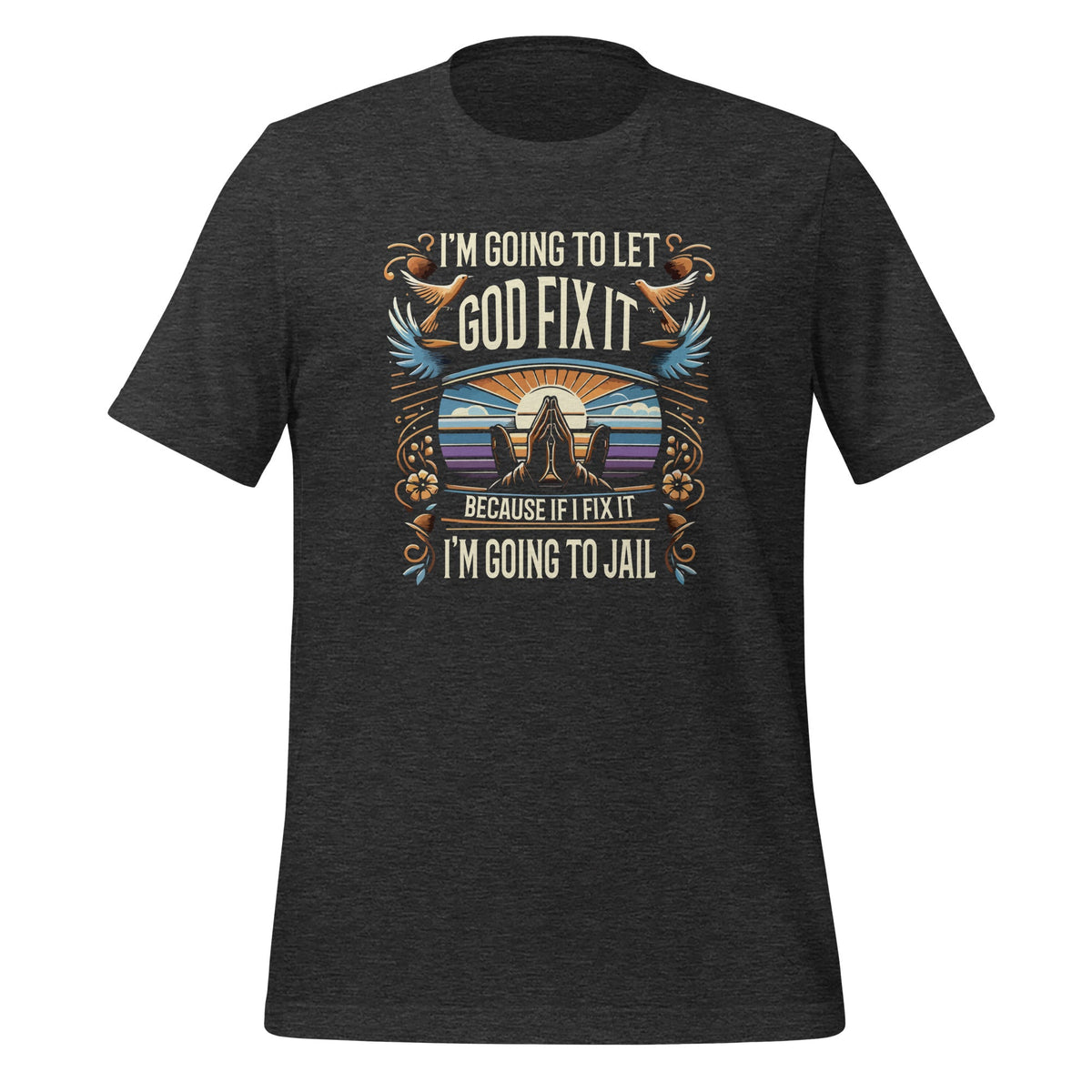 I'm Going To Let God Fix It, If I It I'm To Jail Unisex product image 5