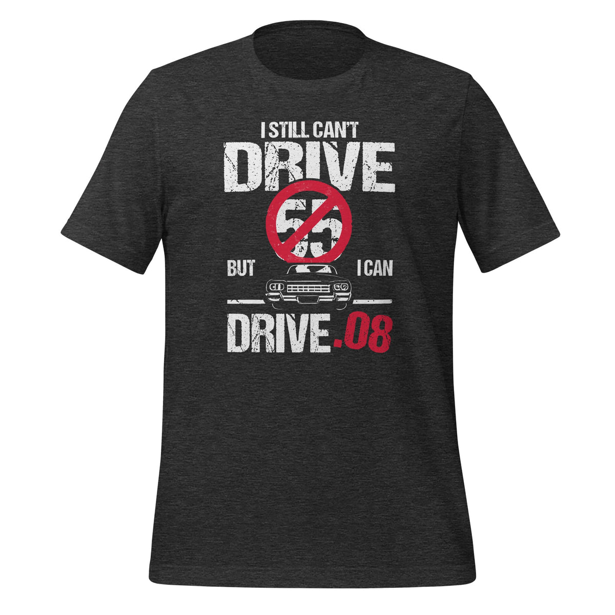 I Can't Drive 55 But I Can .08 Speed Limit Driver Joke product image 5