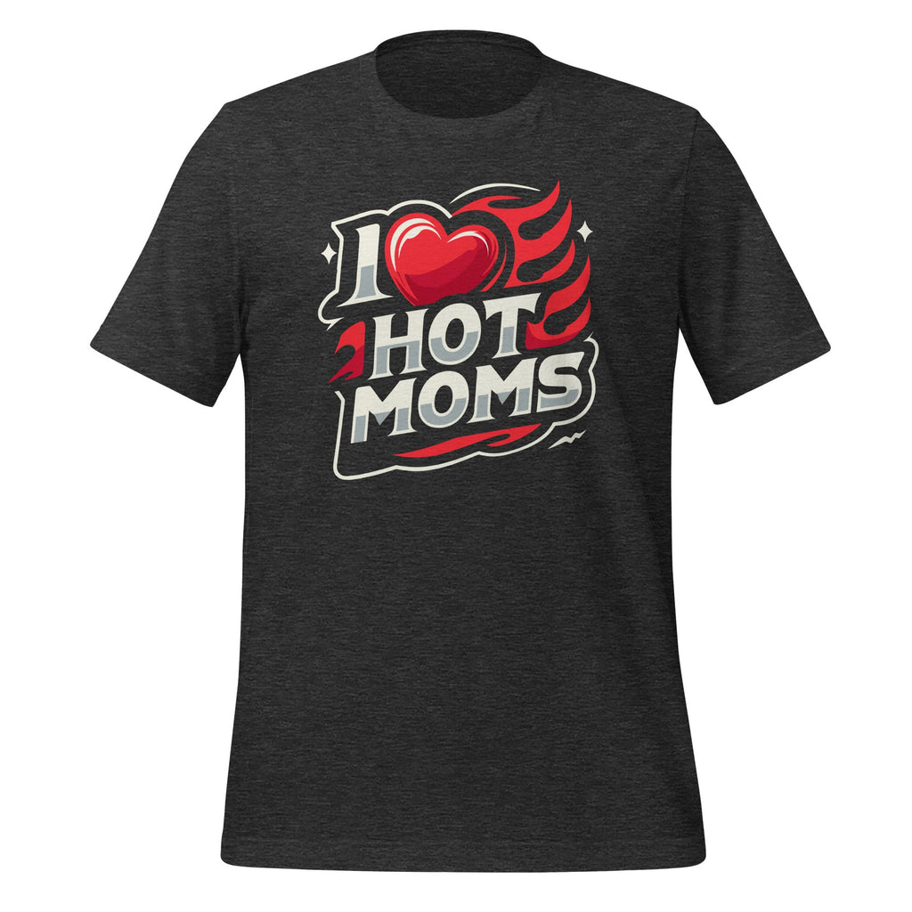 I Love Hot Moms Sarcastic Humor I Heart Unisex T-shirt product image 5