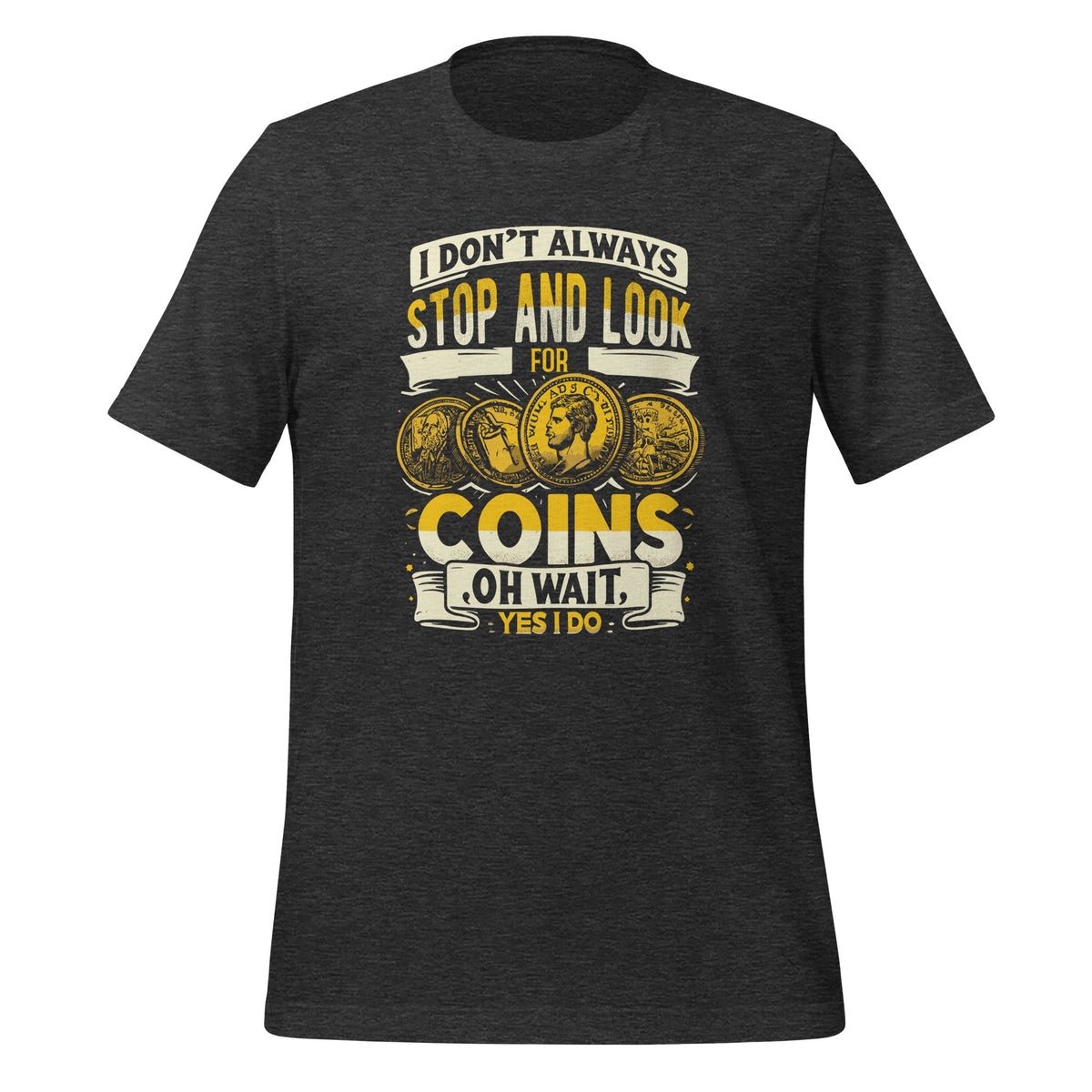 I Don't Always Stop And Look For Coins Coin Numismatics product image 5