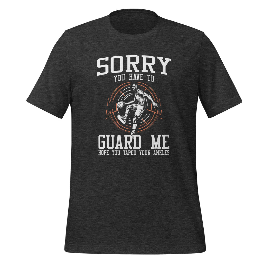 Sorry You Have To Guard Me Basketball Player Quote Unisex product image 5