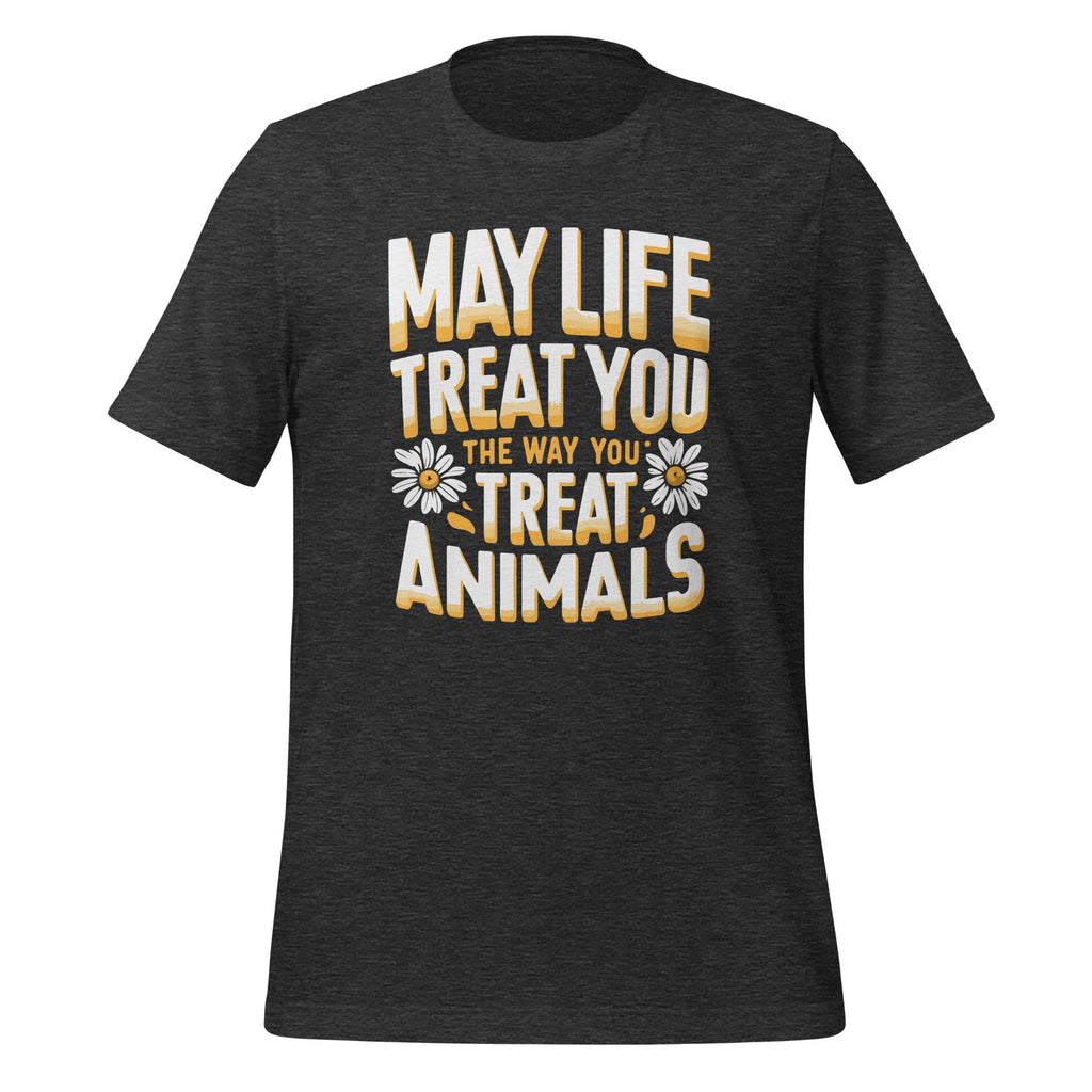 May Life Treat You The Way Animals Lover Fans Unisex T-Shirt product image 5