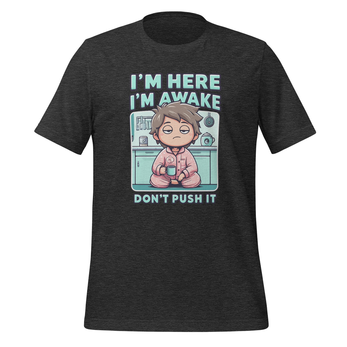 Im Here Im Awake Dont Push It Funny Sarcastic Adult Humor product image 5