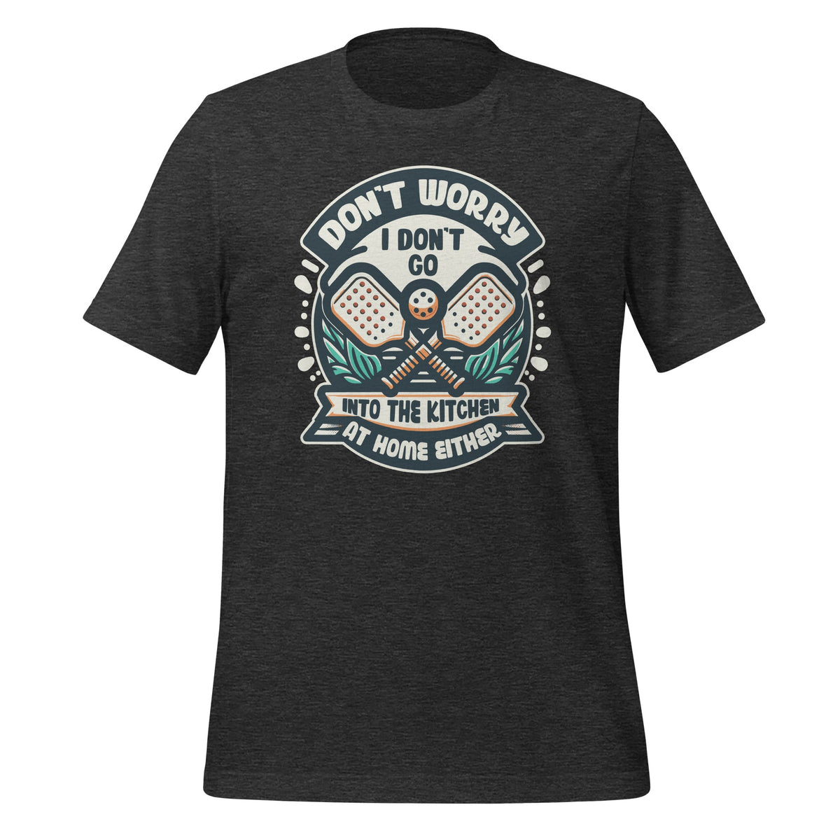 Don't Worry I Go Into The Kitchen Pickleball Player Unisex product image 5