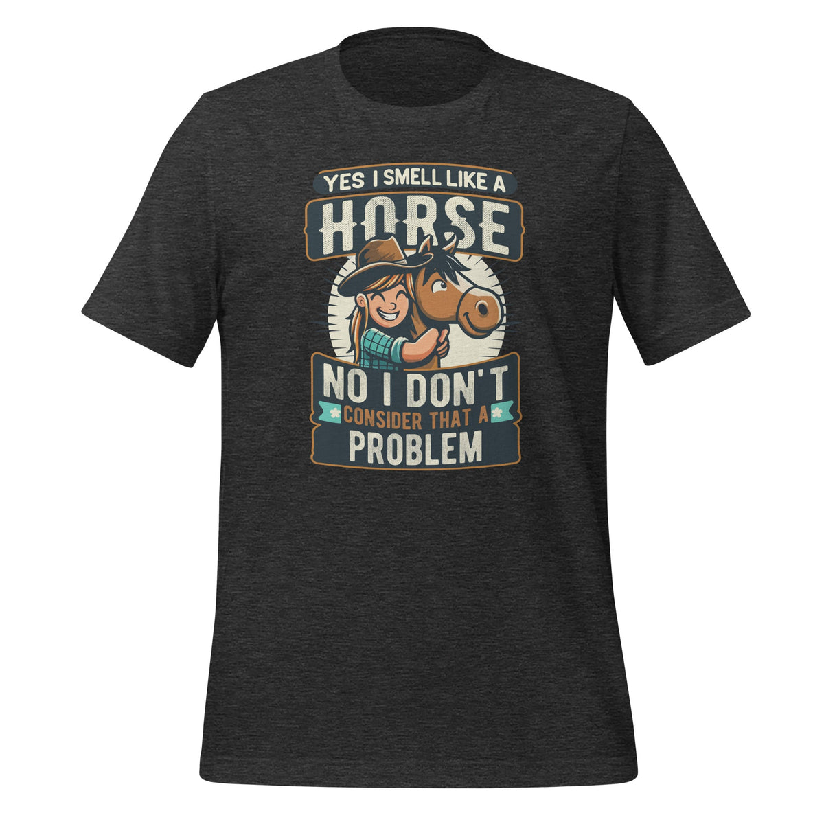 Yes I Smell Like A Horse No I Don't Consider That A Problem product image 5